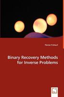 Binary Recovery Methods for Inverse Problems 3836486024 Book Cover