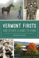 Vermont Firsts and Other Claims to Fame 1467146196 Book Cover
