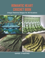 Romantic Heart Crochet Book: Unique Feminine Designs for All Occasions B0CR8LZZM1 Book Cover