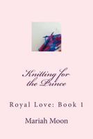Knitting for the Prince 1492363936 Book Cover