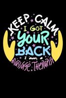 Keep Calm I Got Your Back I Am A Massage Therapist: 120 Pages I 6x9 I Music Sheet I Funny Massage Therapy Gifts 1080809171 Book Cover
