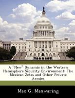 A "New" Dynamic in the Western Hemisphere Security Environment: The Mexican Zetas and Other Private Armies 1288235798 Book Cover