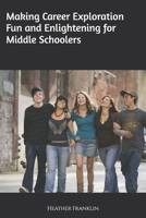 Making Career Exploration Fun and Enlightening for Middle Schoolers B0DTKDWN5D Book Cover