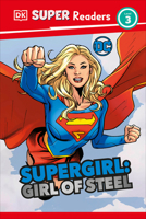 DK Super Readers Level 3 DC Supergirl Girl of Steel: Meet Kara Zor-El 0744081726 Book Cover