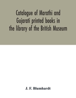 Catalogue of Marathi and Gujarati printed books in the library of the British Museum 9354032494 Book Cover