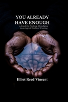 You already have enough: A Guide to Finding Abundance in an Age of Endless Wanting B0H3NW91KP Book Cover