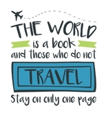 The World Is a Book and Those Who Do Not Travel Stay On Only One Page: Travel Notebook, Blank Lined Paperback Travel Planner, 150 pages, college ruled 169254599X Book Cover
