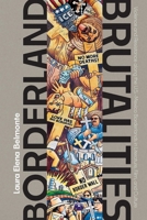 Borderland Brutalities: Violence and Resistance along the US-Mexico Borderlands in Literature, Film, and Culture 0826368859 Book Cover