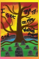I Set The Tree On Fire and Walked Away B0GXB94NNM Book Cover