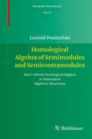 Homological Algebra of Semimodules and Semicontramodules: Semi-Infinite Homological Algebra of Associative Algebraic Structures 3034803133 Book Cover