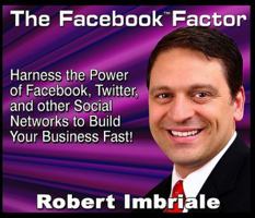 The Facebook Factor: Harness the Power of Facebook, Twitter, and Other Social Networks to Build Your Business Fast! 0977750078 Book Cover