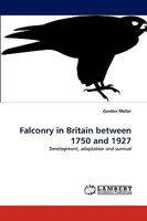 Falconry in Britain between 1750 and 1927: Development, adaptation and survival 3838356144 Book Cover