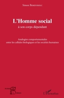 L'Homme social à son corps dépendant: Analogies comportementales entre les cellules biologiques et les sociétés humaines (Acteurs de La Science) (French Edition) 2343056331 Book Cover