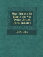 Une Enfant de Marie Ou Vie D'Une Jeune Pensionnaire 1286970725 Book Cover