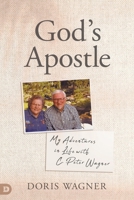 God's Apostle: My Adventures in Life with C. Peter Wagner 0768481031 Book Cover