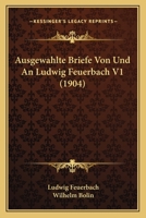 Ausgewahlte Briefe Von Und An Ludwig Feuerbach V1 (1904) 1166765547 Book Cover