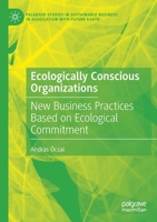 Ecologically Conscious Organizations: New Business Practices Based on Ecological Commitment 3030609200 Book Cover