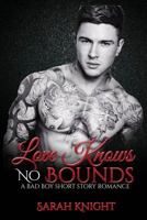 Love Knows No Bounds: A Bad Boy Short Story Romance 1974685306 Book Cover