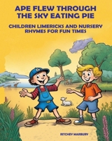 APE FLEW THROUGH THE SKY EATING PIE: CHILDREN LIMERICKS AND NURSERY RHYME FOR FUN TIMES 1733147861 Book Cover