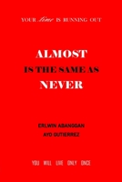 Almost is the Same as Never: Your Time is Running Out 1653790709 Book Cover