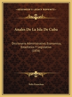 Anales De La Isla De Cuba: Diccionario Administrativo, Economico, Estadistico Y Legislativo (1856) 116815846X Book Cover
