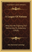 A League of Nations. What Are We Fighting For? Democracy vs. Autocracy 1146170580 Book Cover