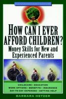 How Can I Ever Afford Children: Money Skills for New and Experienced Parents (Wiley Personal Finance Solutions) 0471239119 Book Cover