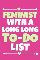 Feminist With A Long Long To-Do List: Blank Lined Notebook Journal: Gift for Feminist Her Women Girl Power Boss Lady Ladies Bestie 6x9 110 Blank Pages Plain White Paper Soft Cover Book 1676502769 Book Cover