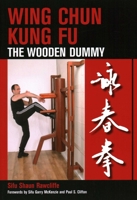 Wing Chun Kung Fu: The Wooden Dummy 1847970265 Book Cover