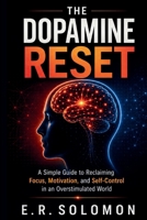 The Dopamine Reset: A Simple Guide to Reclaiming Focus, Motivation, and Self-Control in an Overstimulated World B0H1SCCQV1 Book Cover