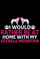 I Would Rather Be at Home with My Estrela Mountain: Cool Estrela Mountain Dog Journal Notebook - Gifts Idea for Estrela Mountain Dog Lovers Notebook for Men & Women. 1661977650 Book Cover