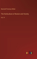 The Horticulture of Boston and Vicinity: Vol. IV 3385453852 Book Cover