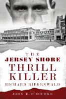 The Jersey Shore Thrill Killer: Richard Biegenwald 1626192871 Book Cover