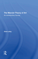The Marxist Theory of Art: An Introductory Survey 0367293773 Book Cover
