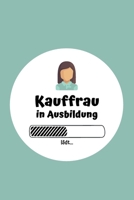 Kauffrau in Ausbildung: Notizbuch für Kauffrauen | 120 Seiten Kariert (ca. DIN A5) | Tagebuch | Tagesplaner | Terminkalender | Geschenkidee für Kauffrauen (German Edition) 1675838372 Book Cover