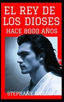 El Rey de los Dioses hace 8000 años (Spanish Edition) B0CV9Z1YSK Book Cover