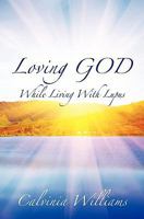 Loving God While Living With Lupus 1453717218 Book Cover