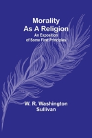 Morality as a Religion (Large Print Edition) 1507709706 Book Cover