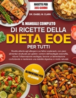 IL MANUALE COMPLETO DI RICETTE DELLA DIETA EOE PER TUTTI: Ricette attente agli allergeni e ai fattori scatenanti, con piani alimentari strutturati per ... digestiva in modo naturale (Italian Edition) B0H4HPVD2M Book Cover