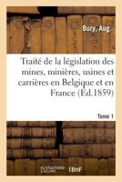 Traité de la législation des mines, minières, usines et carrières en Belgique et en France 2329026226 Book Cover