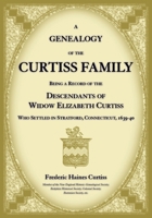 Genealogy of the Curtiss Family Being a Record of the Descendants of Widow Elizabeth Curtiss Who Settled in Stratford, Connecticut 1639-40 0788430599 Book Cover