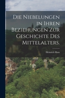Die Nibelungen In Ihren Beziehungen Zur Geschichte Des Mittelalters (1860) 1016700741 Book Cover