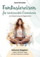 Fantasiereisen für hochsensible Erwachsene.: Inklusive Ratgeber: sieben hilfreiche Tipps, um das Potential zu wecken. (German Edition) 3200092459 Book Cover