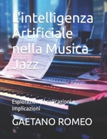 L'intelligenza Artificiale nella Musica Jazz: Esplorazioni, Applicazioni e Implicazioni (Italian Edition) B0CSXB386C Book Cover