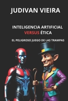 INTELIGENCIA ARTIFICIAL FRENTE A LA ÉTICA: (El Peligroso Juego de las Trampas) (Spanish Edition) B0FL82WV77 Book Cover
