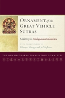 Ornament of the Great Vehicle Sutras: Maitreya's Mahayanasutralamkara with Commentaries by Khenpo Shenga and Ju Mipham 1559394285 Book Cover