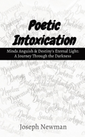 Poetic Intoxication: Minds Anguish & Destiny's Eternal Light: A Journey Through the Darkness 1738647404 Book Cover