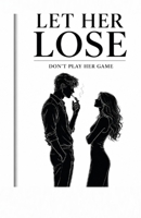 let her lose: don’t play her game (The man of high value) B0H868N589 Book Cover