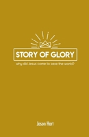 Story of Glory: Why Did Jesus Come to Save the World? (Deeper Youth Ministry Bible Studies) B0G6WM82VT Book Cover