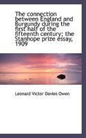 The Connection Between England and Burgundy During the First Half of the Fifteenth Century; the Stan 1022160443 Book Cover